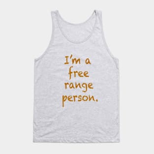 I'm a free range person. Tank Top